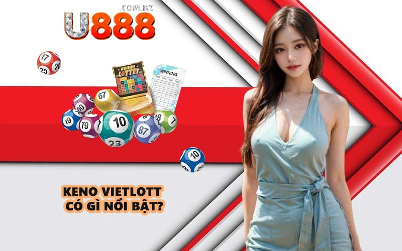 Keno Vietlott có gì nổi bật?